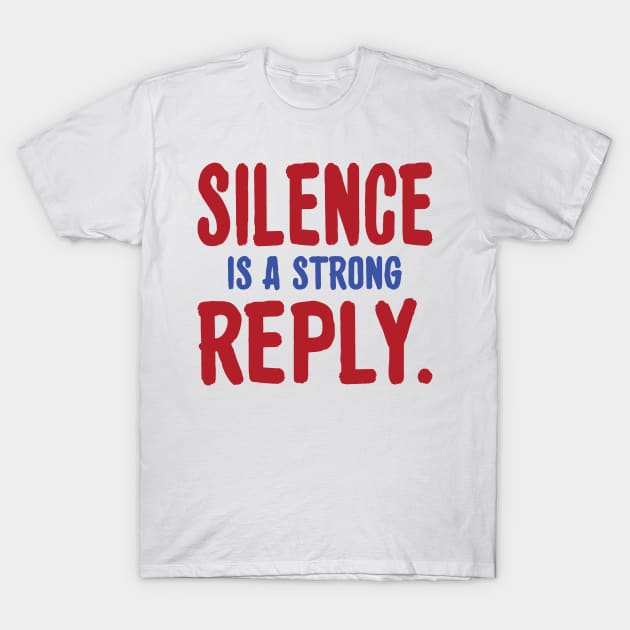 Silence is a strong reply inspirational tshirt T-Shirt by MotivationTshirt